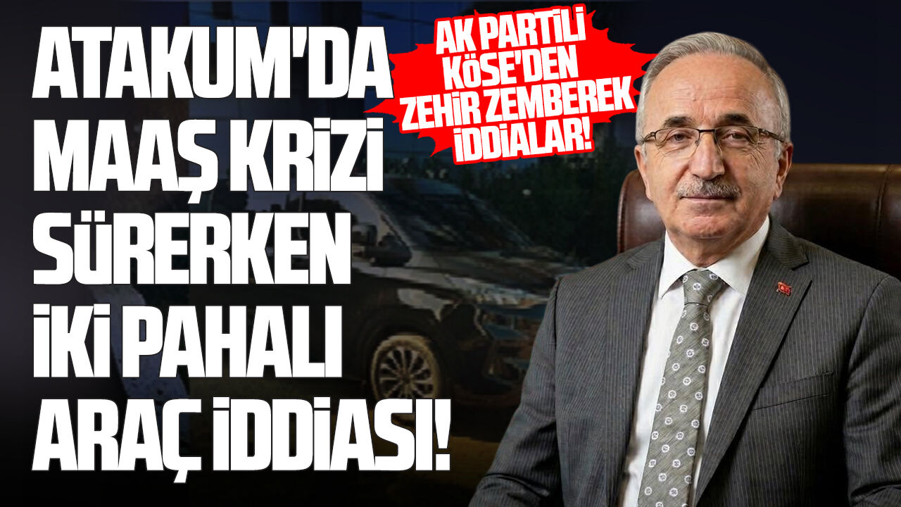 AK Partili Köse'den zehir zemberek iddialar: Atakum'da maaş krizi sürerken iki pahalı araç iddiası