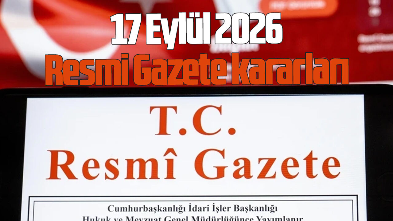17 Eylül 2026 Resmi Gazete kararları