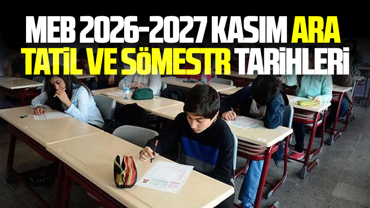 MEB 2026-2027 Kasım ara tatil ve sömestr tarihleri