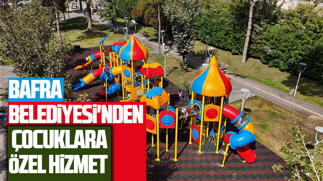 Bafra Belediyesi'nden çocuklara özel hizmet