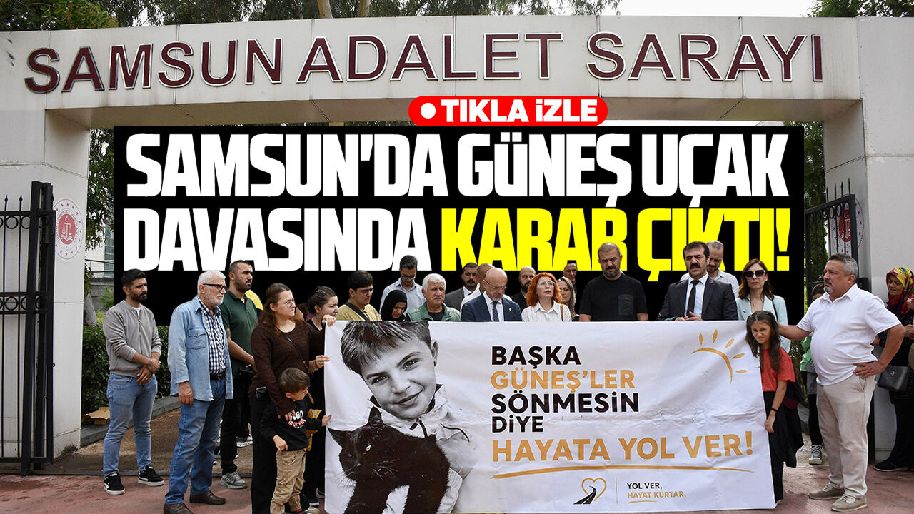 Samsun'da Güneş Uçak davasında karar çıktı!