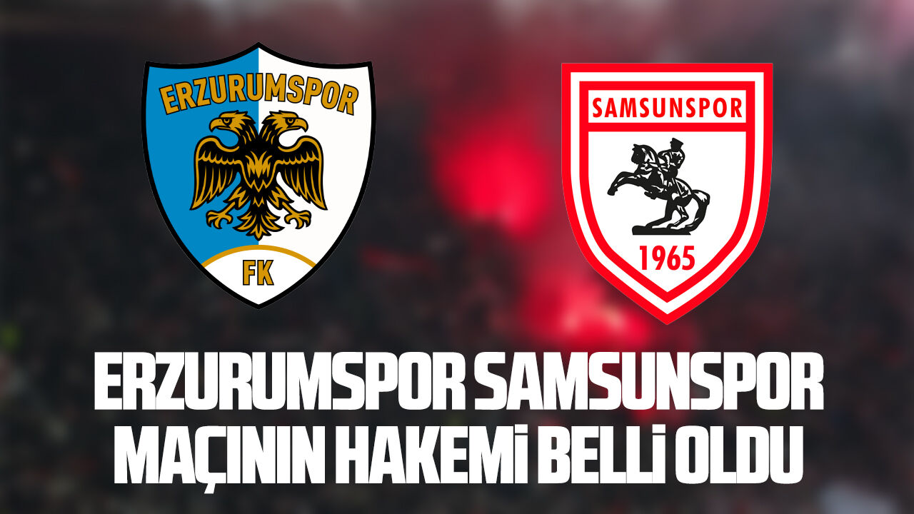 Samsunspor'un Erzurumspor maçının hakemi belli oldu