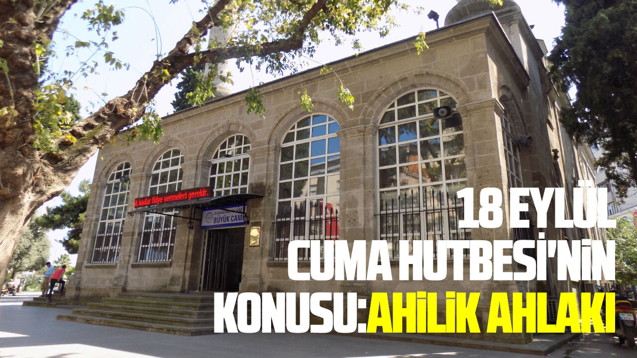 18 Eylül Cuma Hutbesi'nin konusu:Ahilik Ahlakı