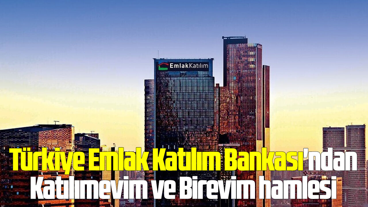 Türkiye Emlak Katılım Bankası'ndan Katılımevim ve Birevim hamlesi