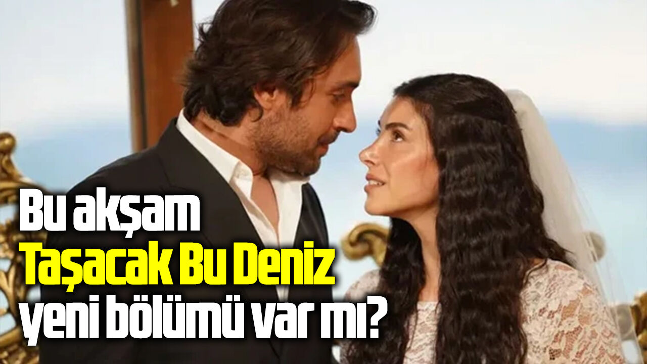 Bu akşam Taşacak Bu Deniz yeni bölümü var mı?