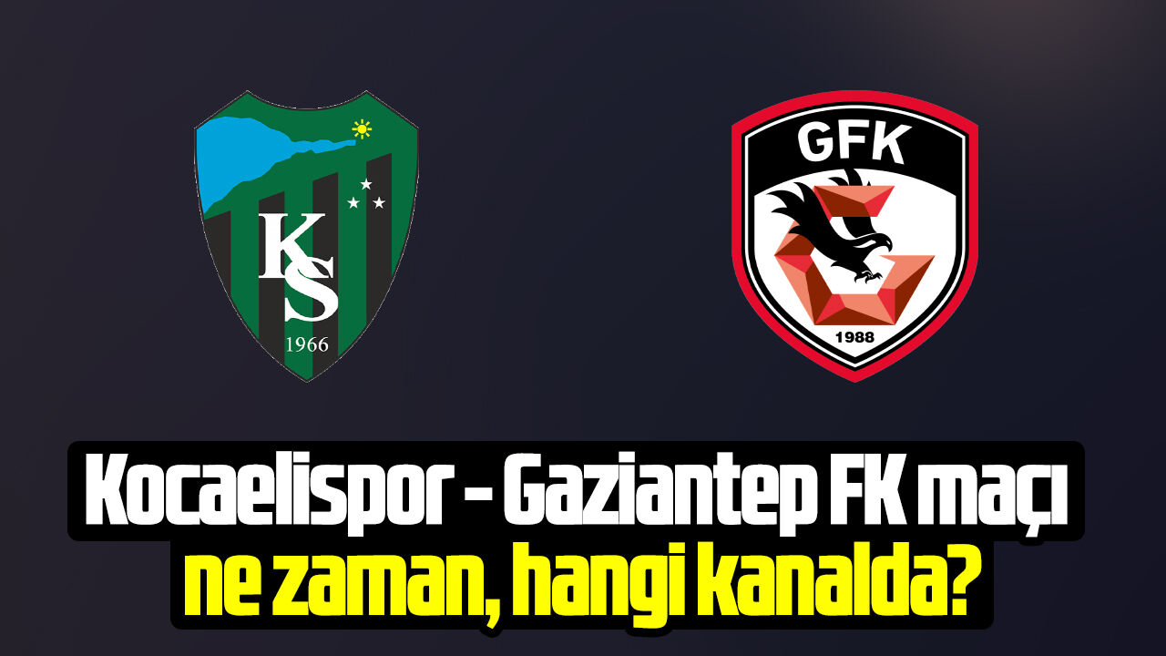 Kocaelispor - Gaziantep FK maçı ne zaman, saat kaçta, hangi kanalda?