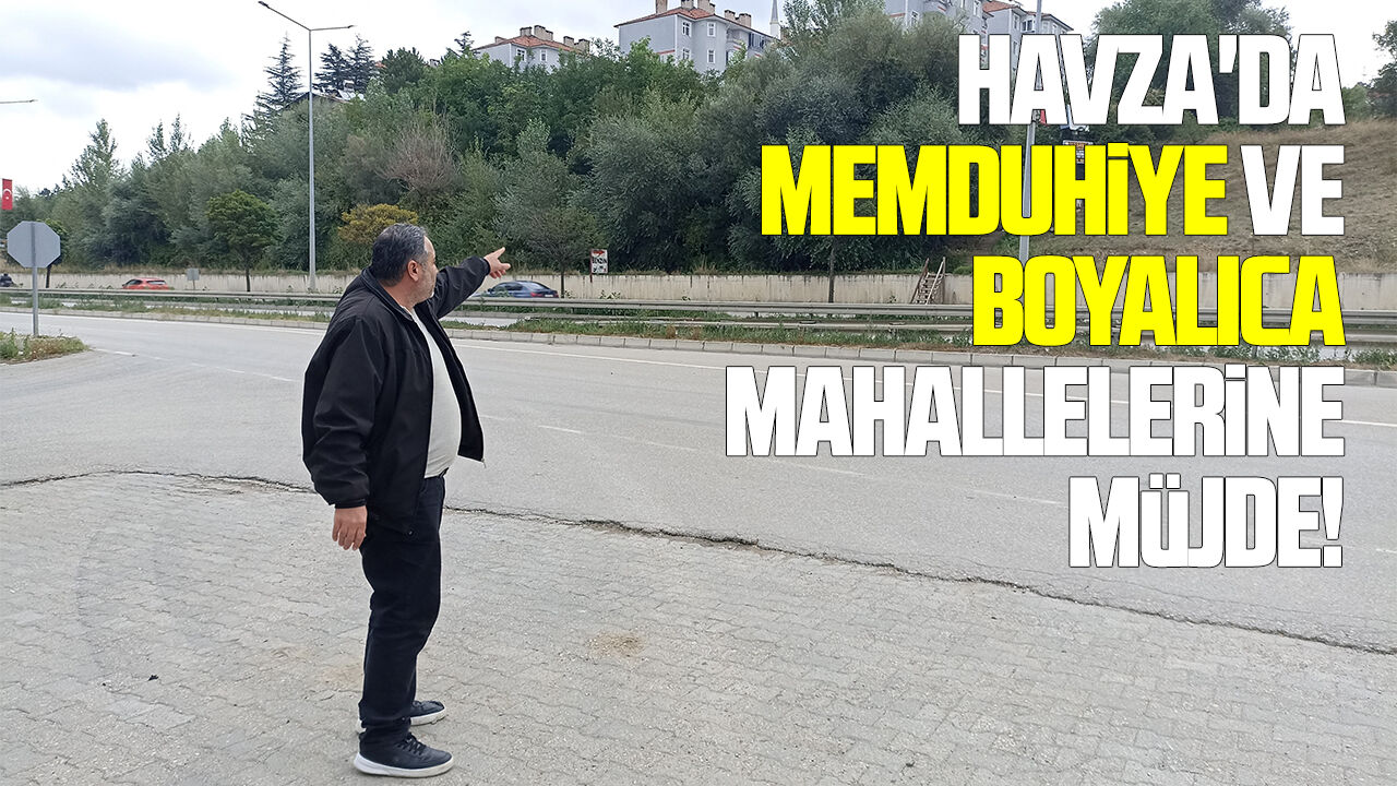 Havza'da  Memduhiye ve Boyalıca mahallelerine müjde