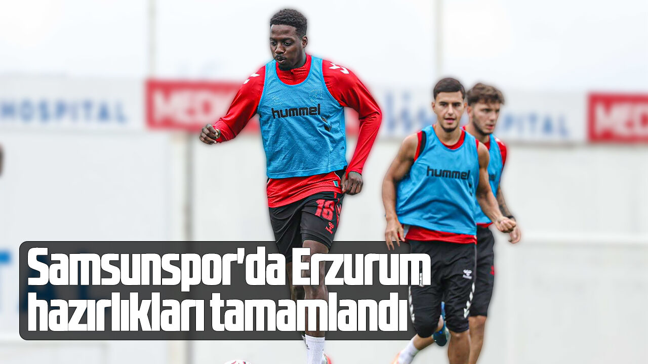 Samsunspor'da Erzurum hazırlıkları tamamlandı