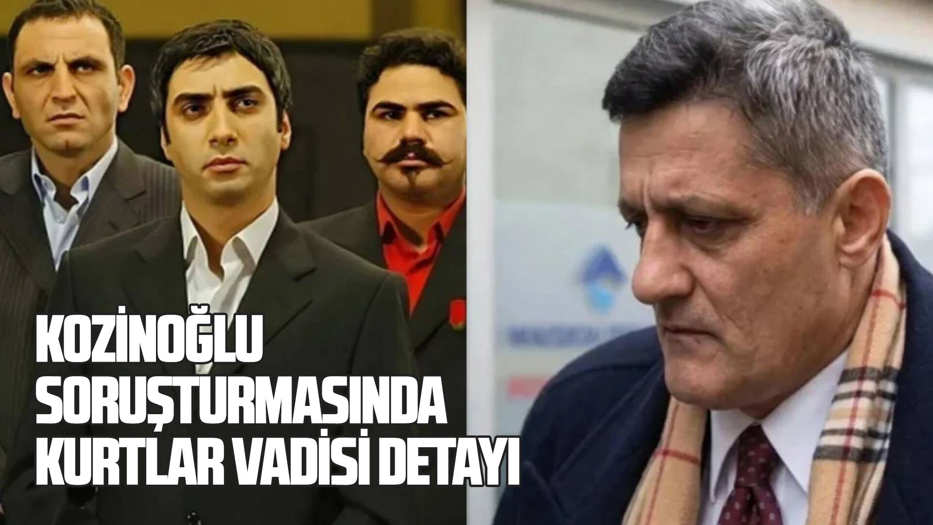 Kozinoğlu soruşturmasında Kurtlar Vadisi detayı