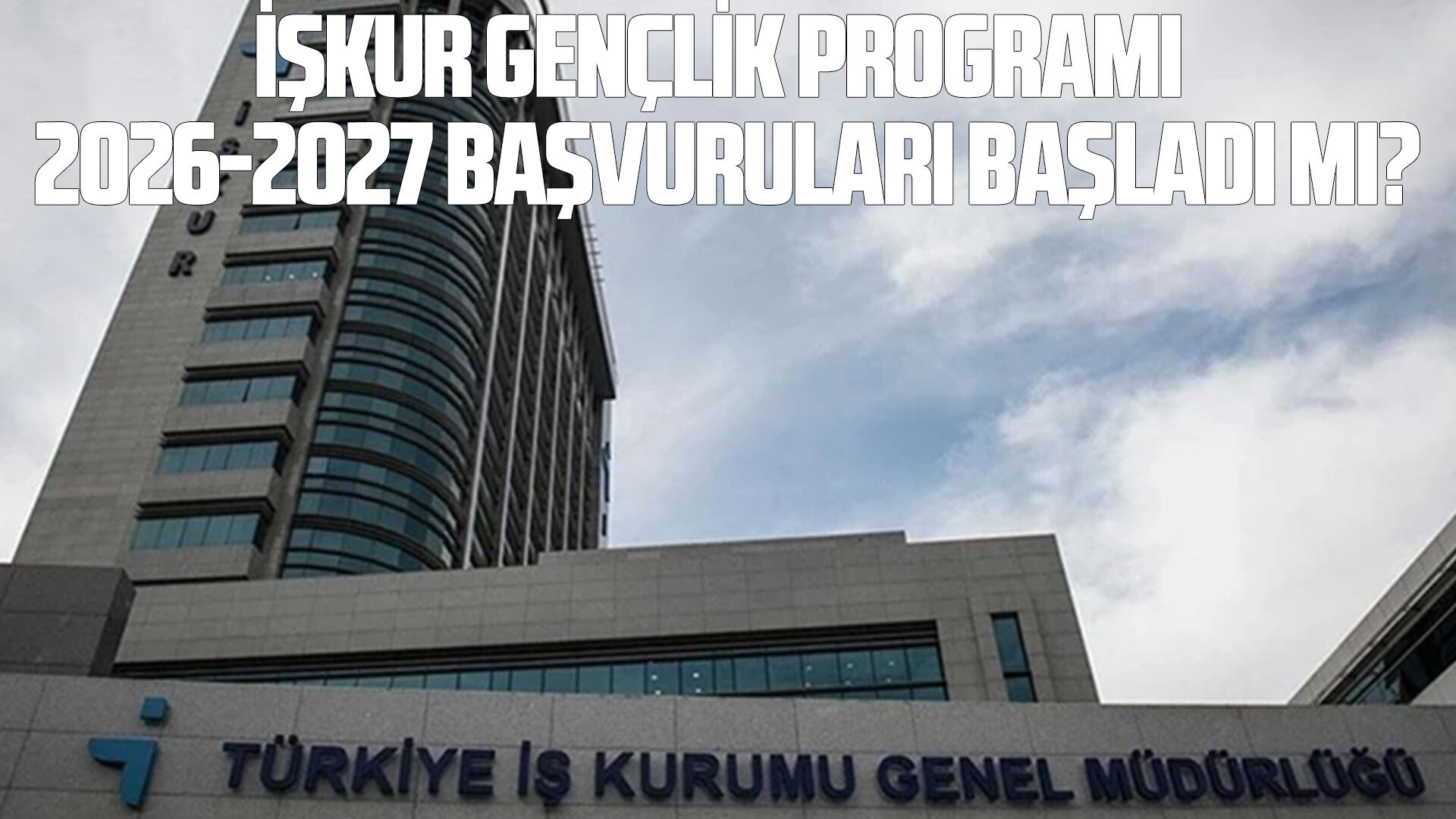 İŞKUR Gençlik Programı 2026-2027 başvuruları başladı mı?