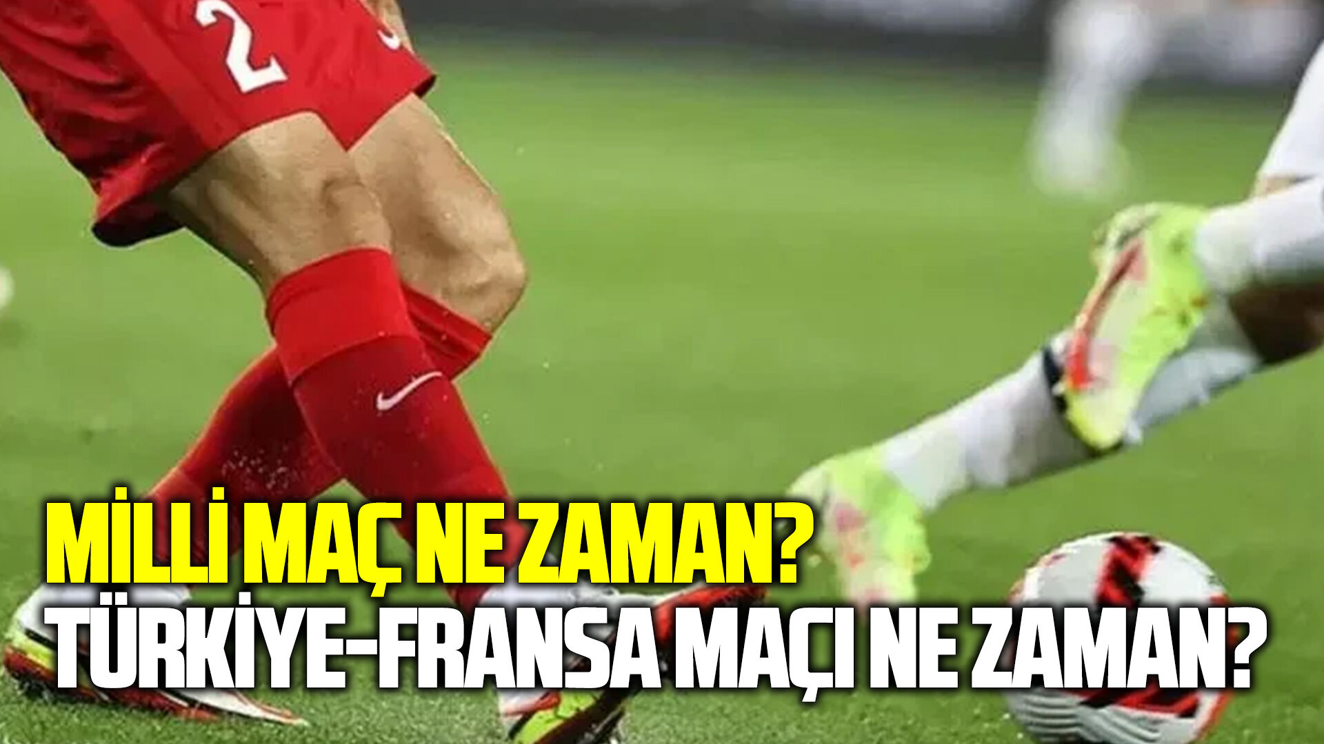 Milli maç ne zaman? Türkiye-Fransa maçı ne zaman?