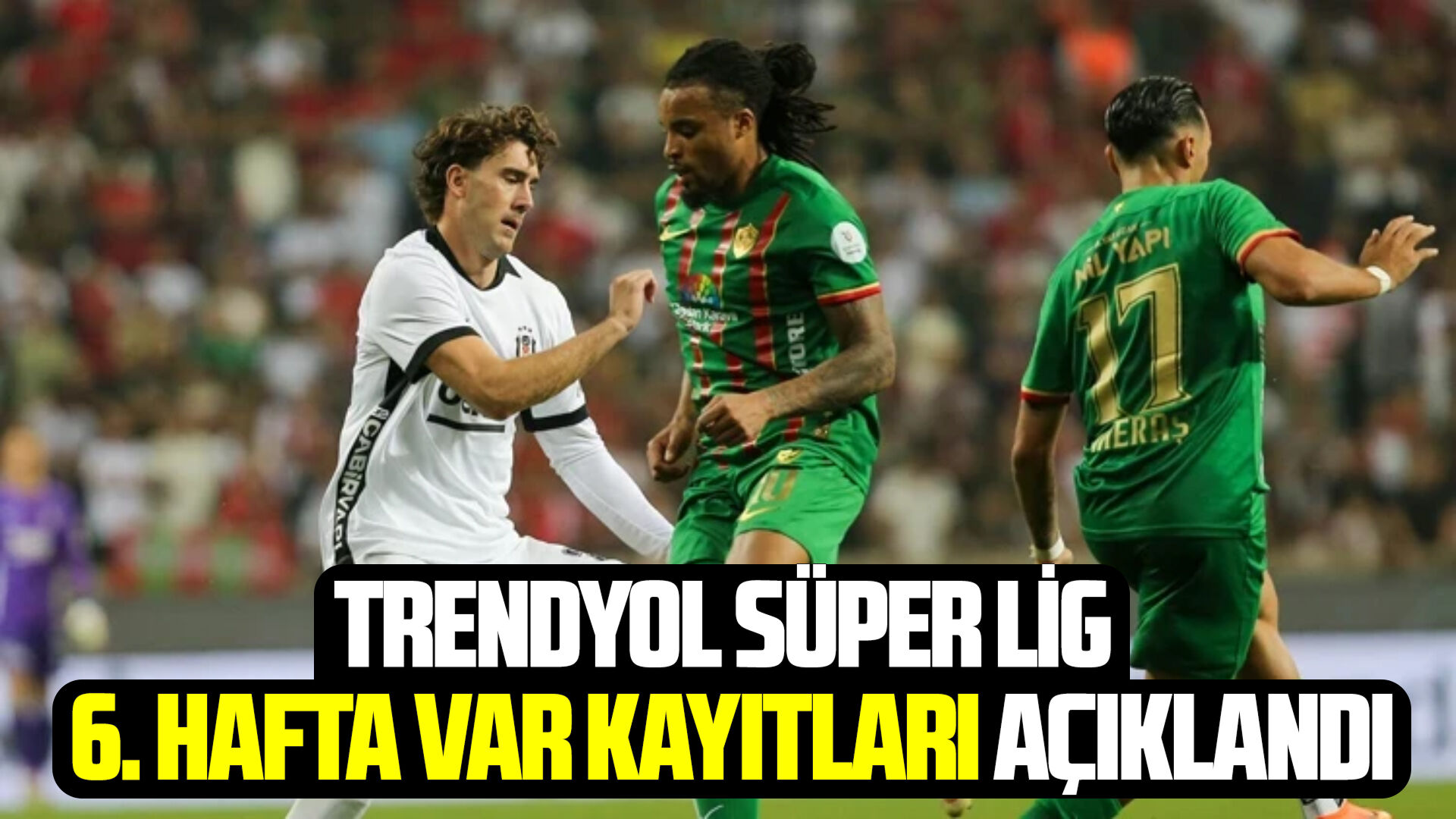 Trendyol Süper Lig 6. Hafta VAR kayıtları açıklandı