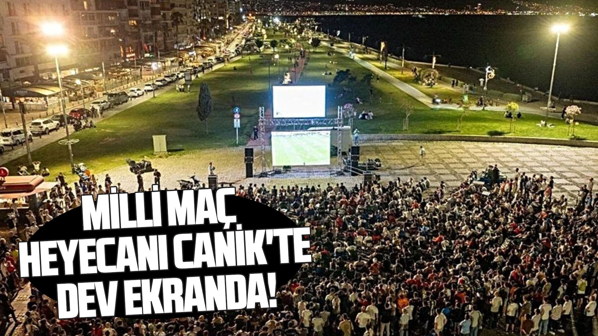 Milli maç heyecanı Canik'te dev ekranda!