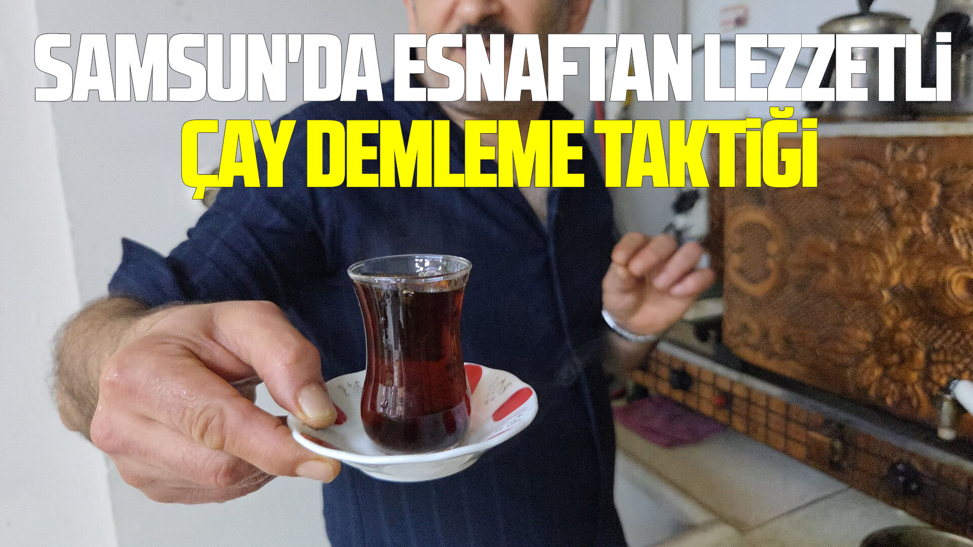 Samsun'da esnaftan lezzetli çay demleme taktiği