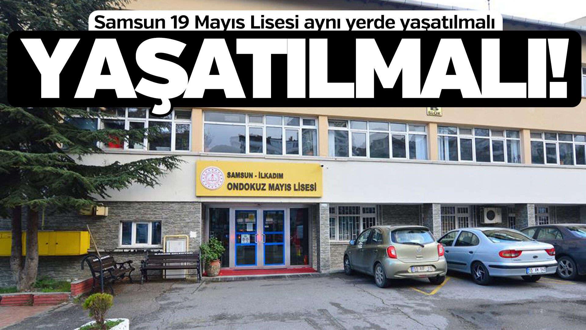 Samsun 19 Mayıs Lisesi aynı yerde yaşatılmalı