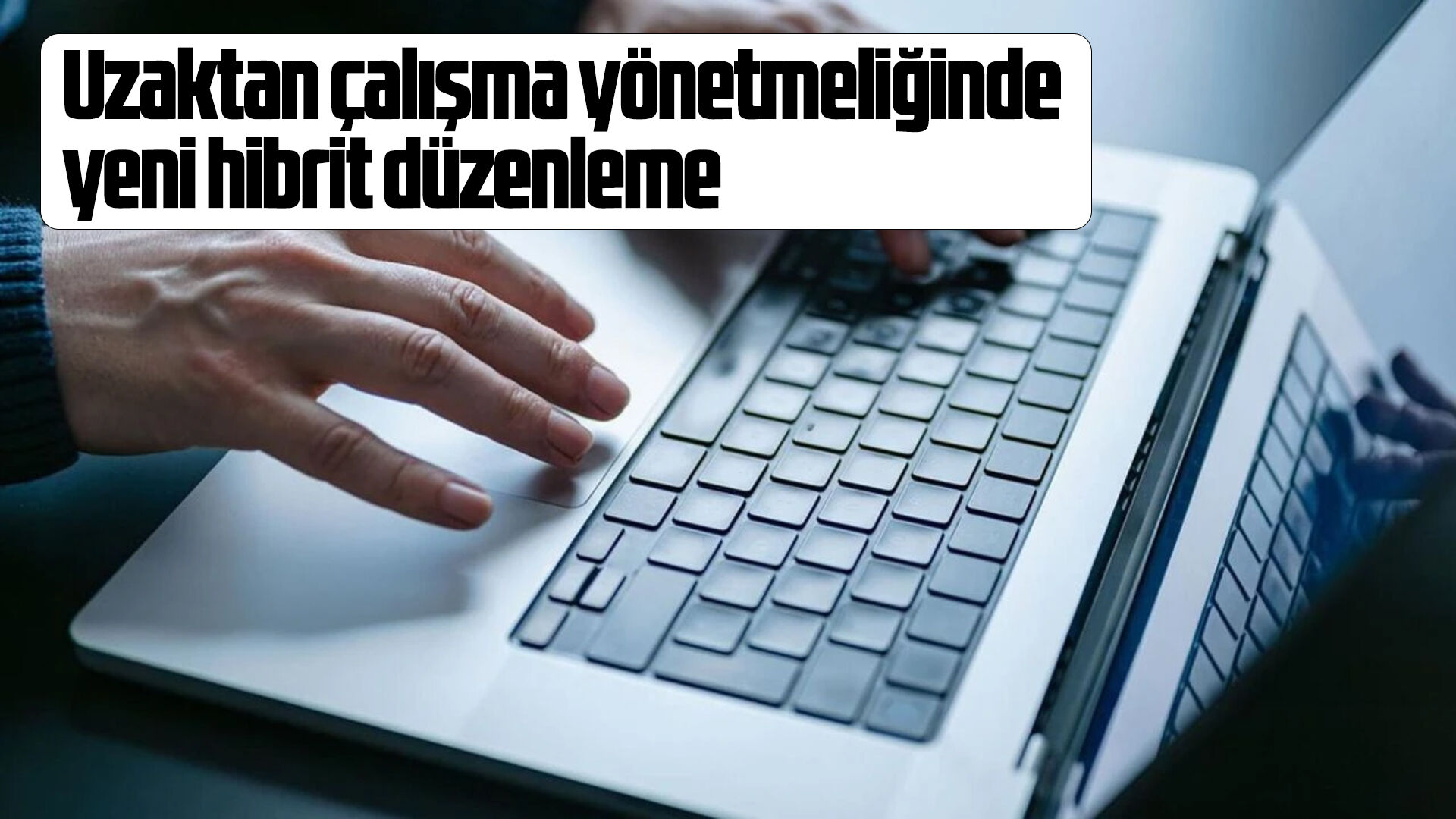 Uzaktan çalışma yönetmeliğinde yeni hibrit düzenleme