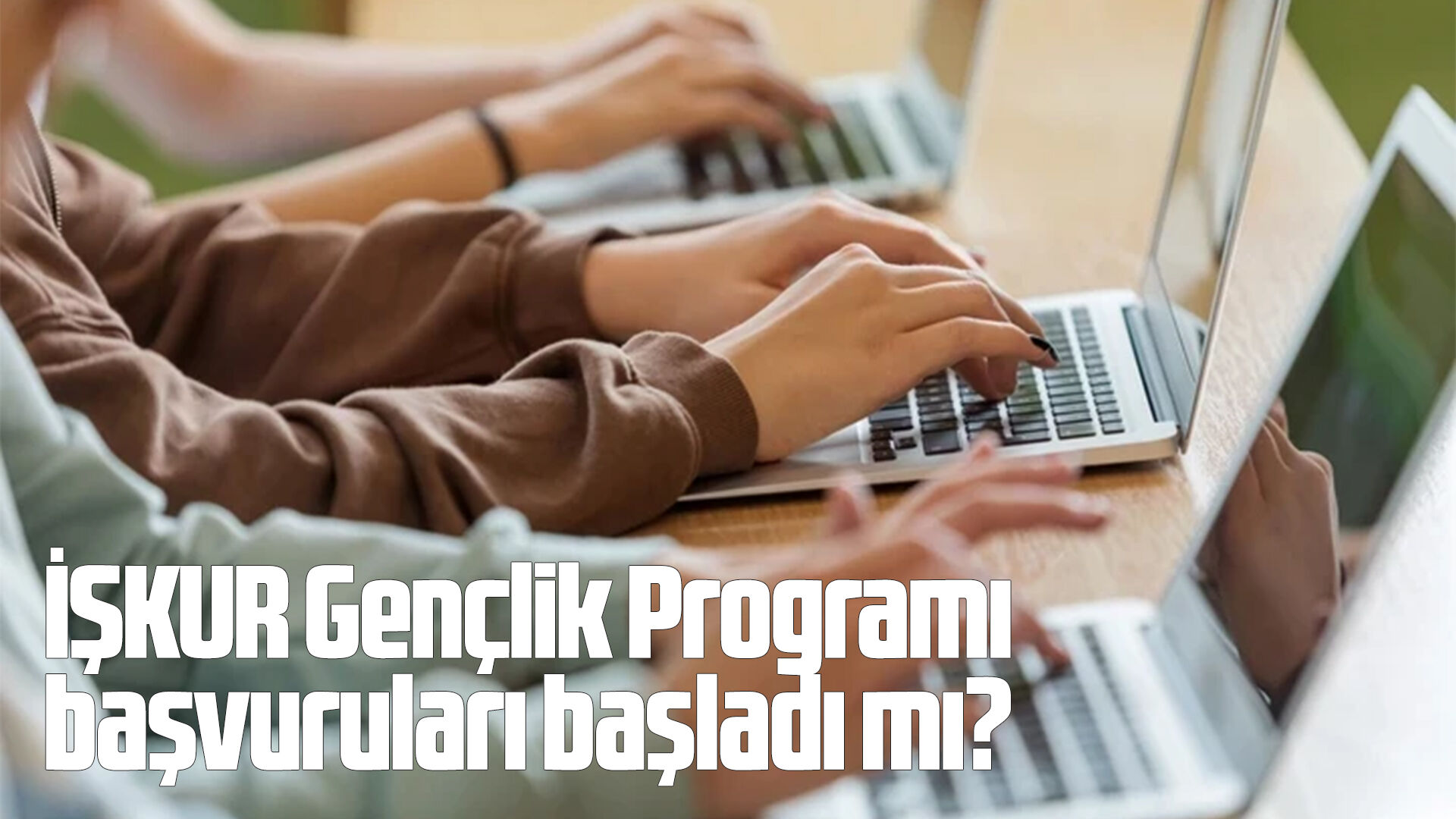 İŞKUR Gençlik Programı başvuruları başladı mı?