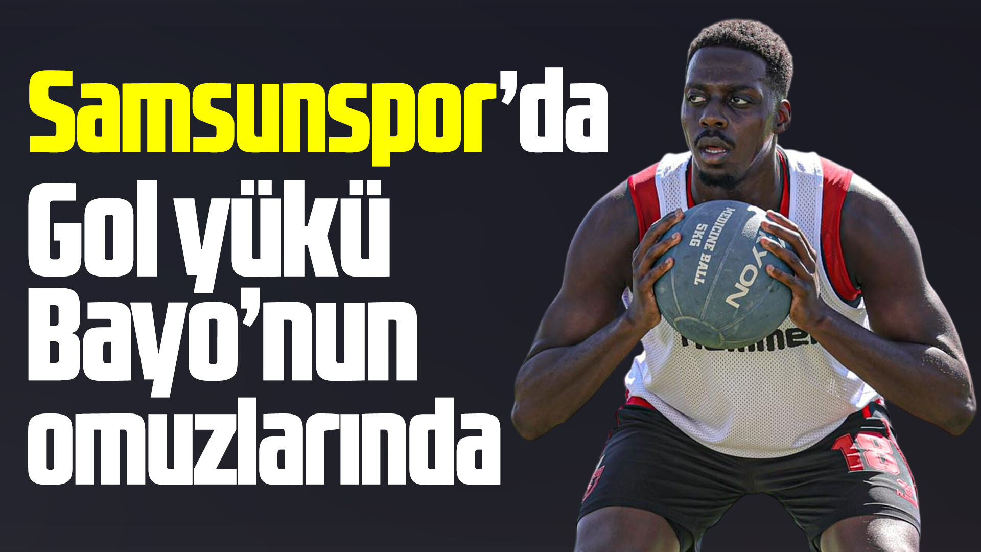 Samsunspor'da Mohamed Bayo'dan beklenti yüksek!