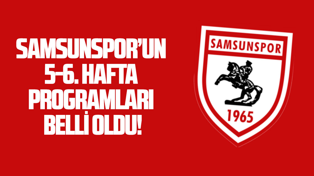 Samsunspor'un 5. ve 6. hafta programı belli oldu