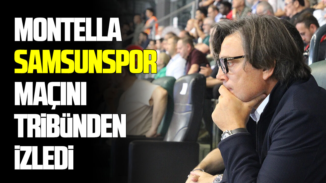 Montella Samsunspor maçını tribünden izledi
