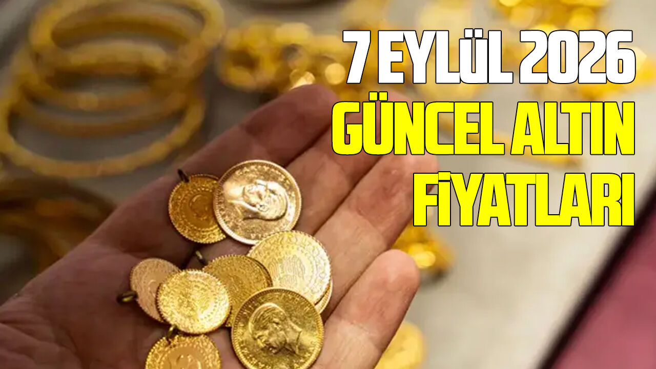 7 Eylül 2026 güncel altın fiyatları