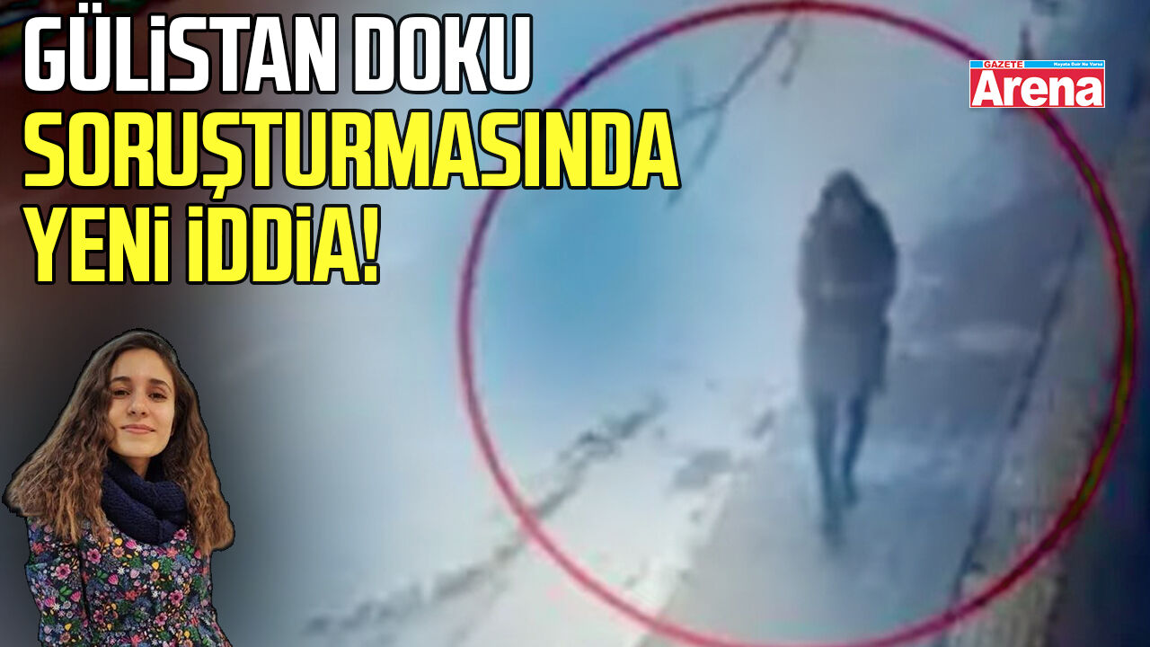 Gülistan Doku soruşturmasında yeni iddia