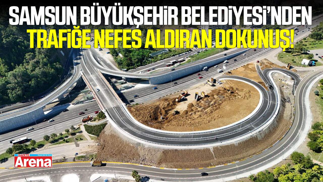 Samsun Büyükşehir Belediyesi'nden trafiğe nefes aldıran dokunuş!