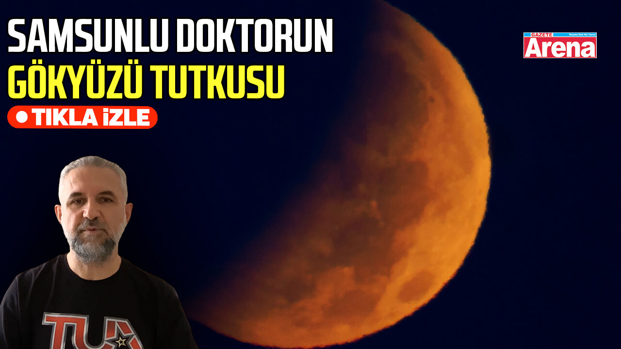 Samsunlu doktorun gökyüzü tutkusu, ay tutulmasını görüntüledi