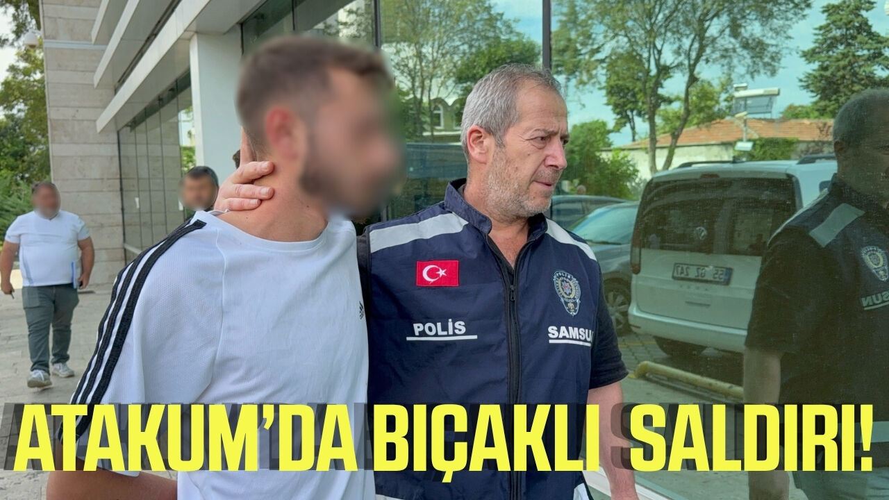 Atakum'da araç içinde bıçaklı saldırı: 1 tutuklama