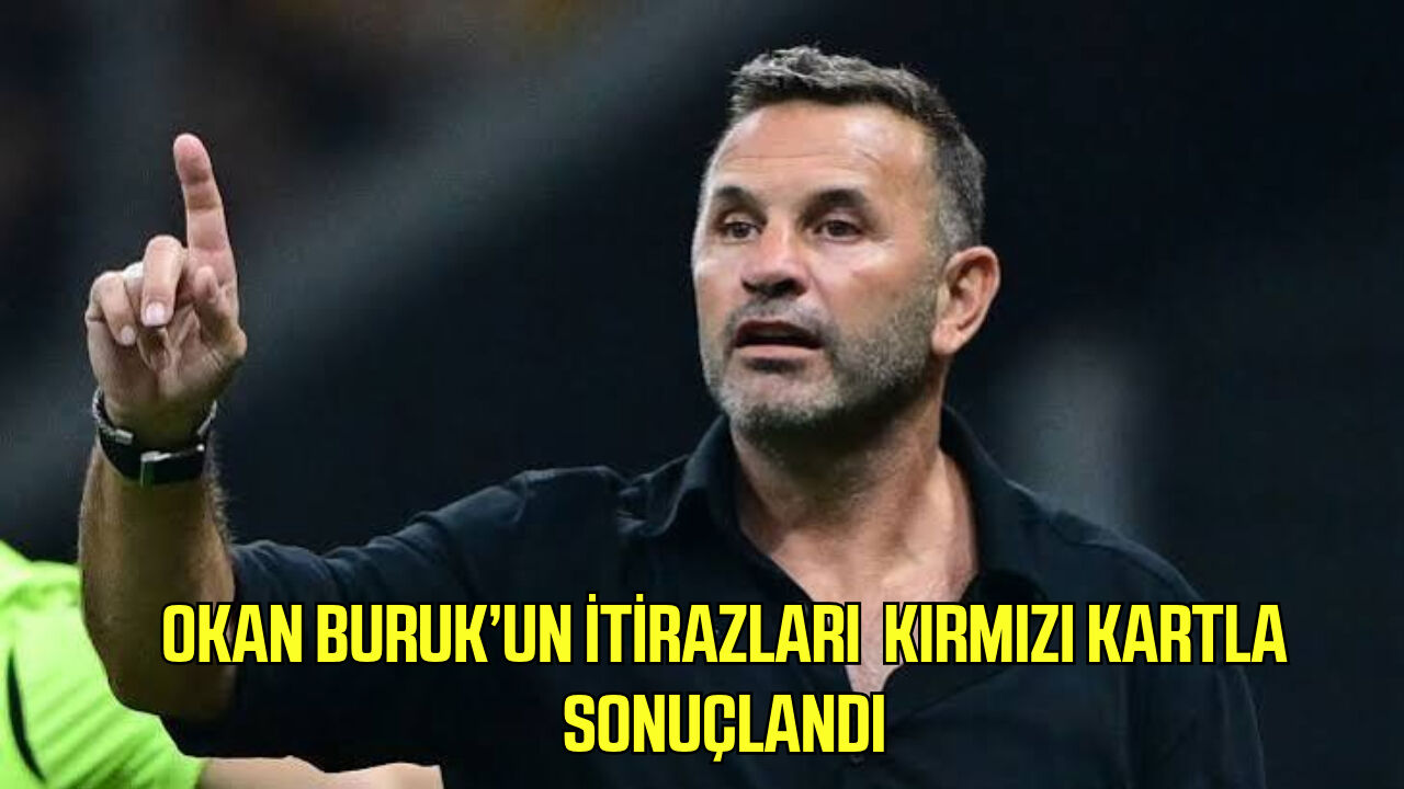 Okan Buruk’un itirazları kırmızı kartla sonuçlandı