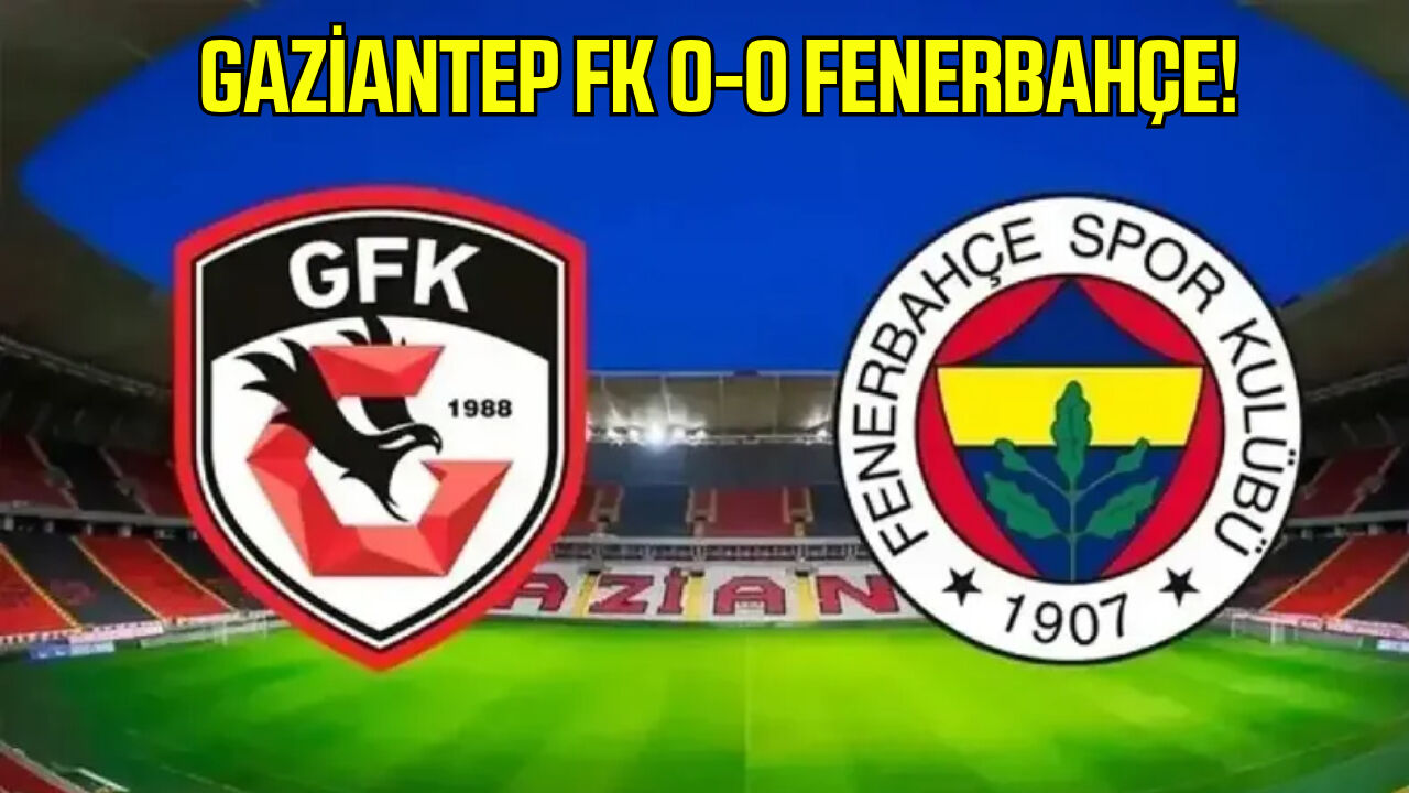 Fenerbahçe deplasmanda puan kaybetti! Gaziantep'te gol sesi çıkmadı