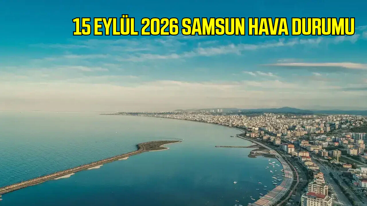 15 Eylül 2026 Samsun hava durumu