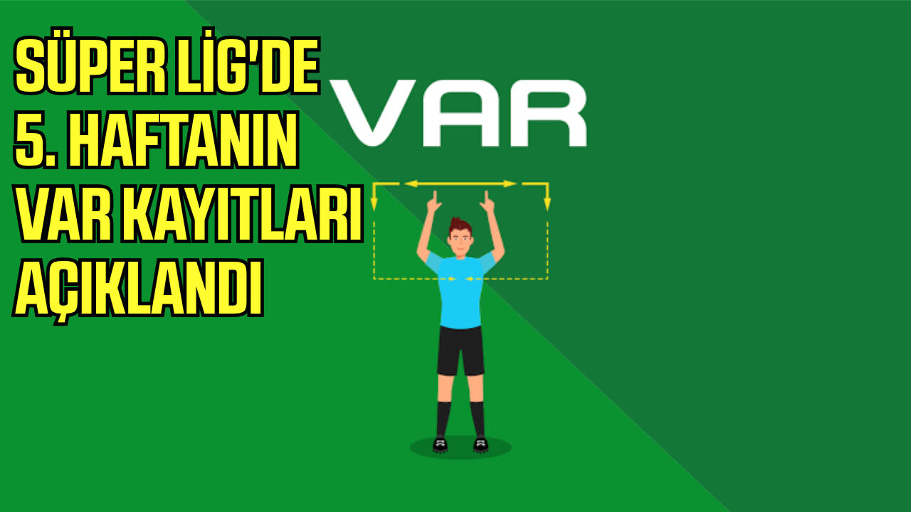 Süper Lig'de 5. haftanın VAR kayıtları açıklandı