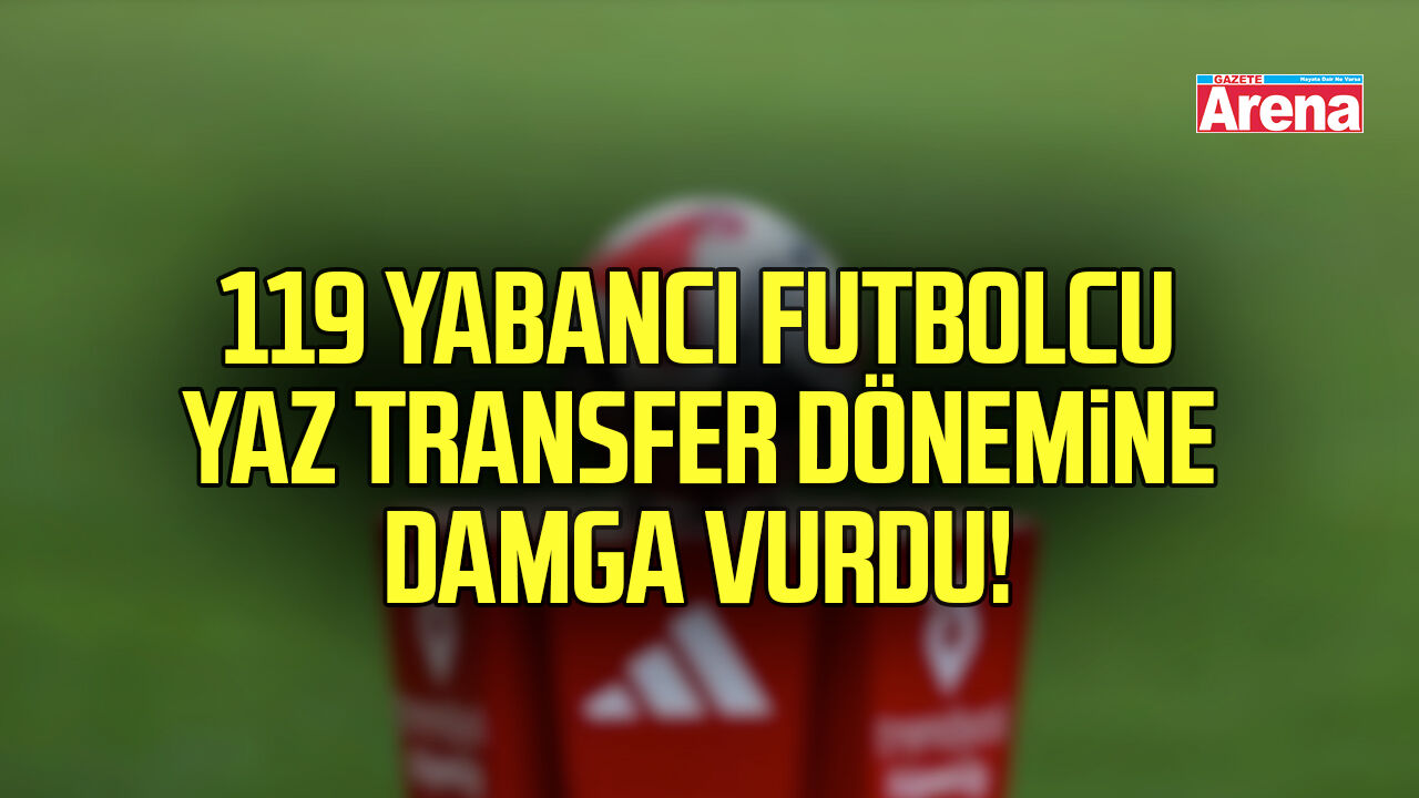 Süper Lig takımları yaz transfer döneminde 119 yabancı futbolcu aldı
