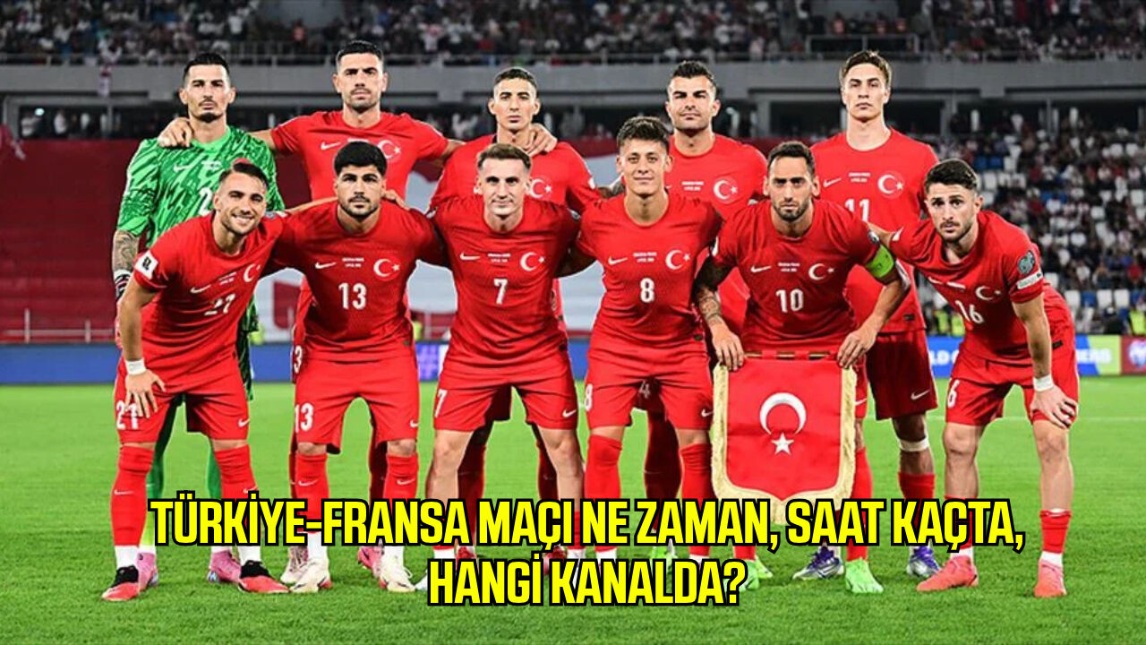 Türkiye-Fransa maçı ne zaman, saat kaçta, hangi kanalda?