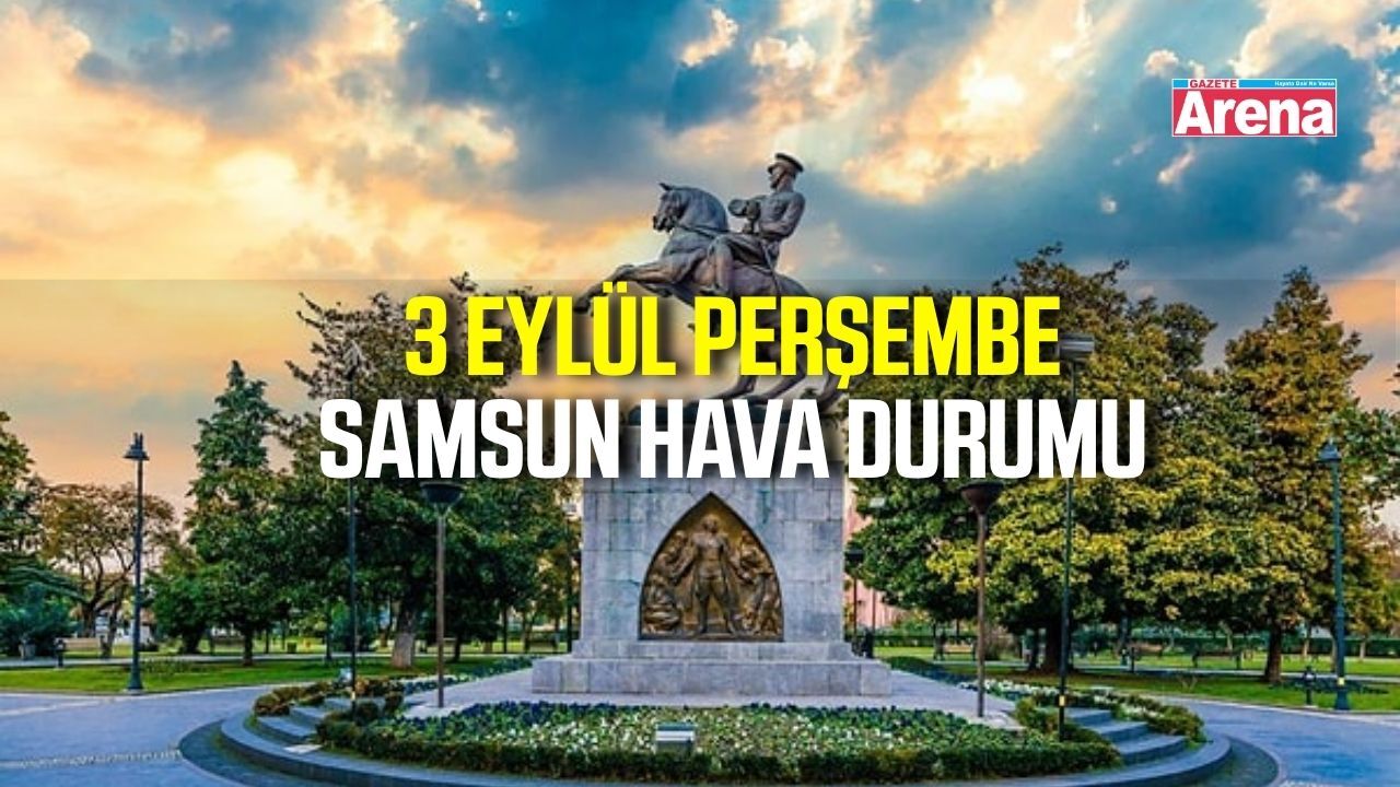 Samsun'da 3 Eylül Perşembe hava durumu