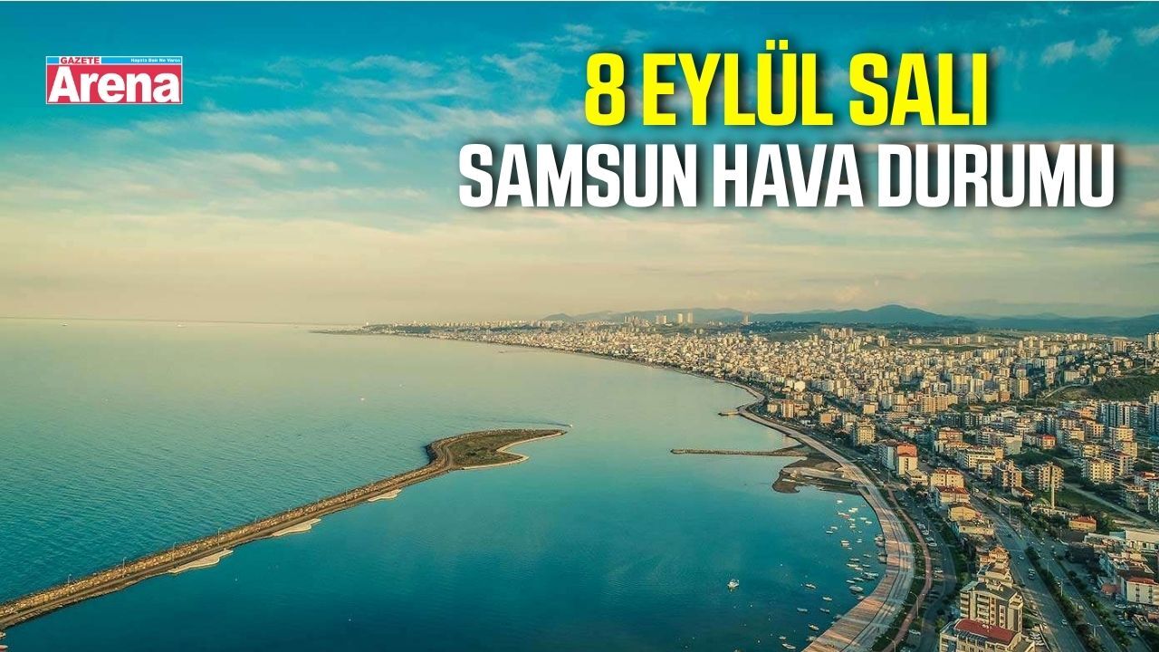 Samsun'da 8 Eylül Salı hava durumu