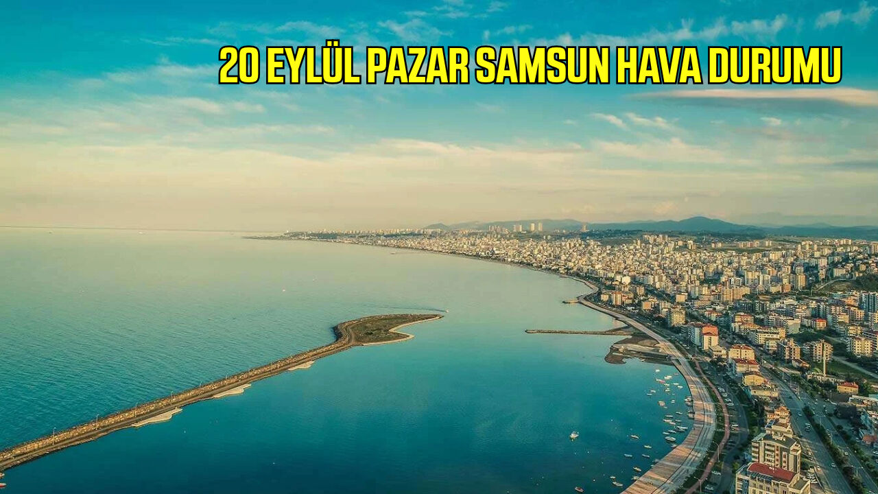 20 Eylül Pazar Samsun hava durumu