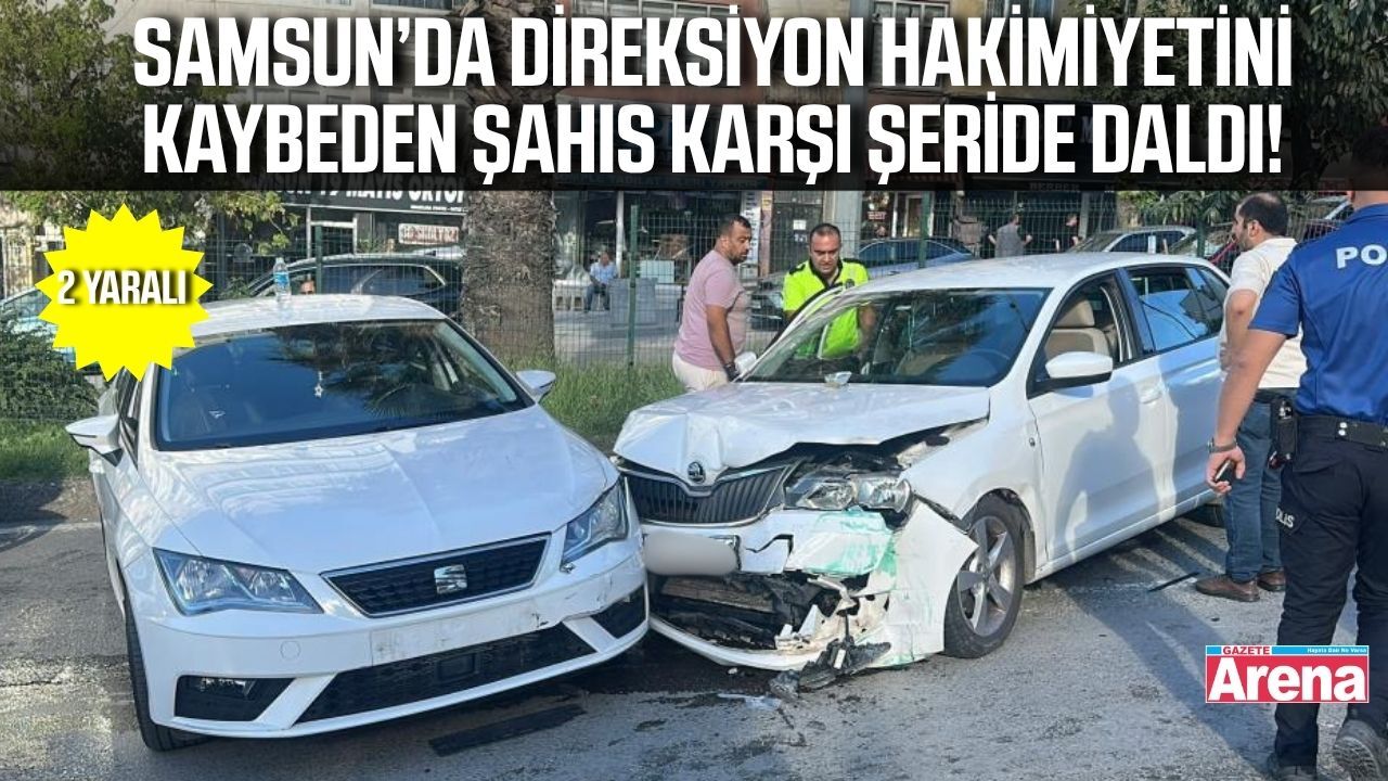 Samsun’da kontrolden çıkan otomobil karşı şeride daldı: 2 yaralı