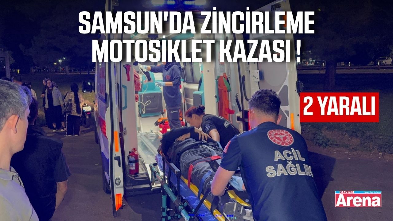 Samsun'da zincirleme kaza! 2 motosiklet sürücüsü yaralandı