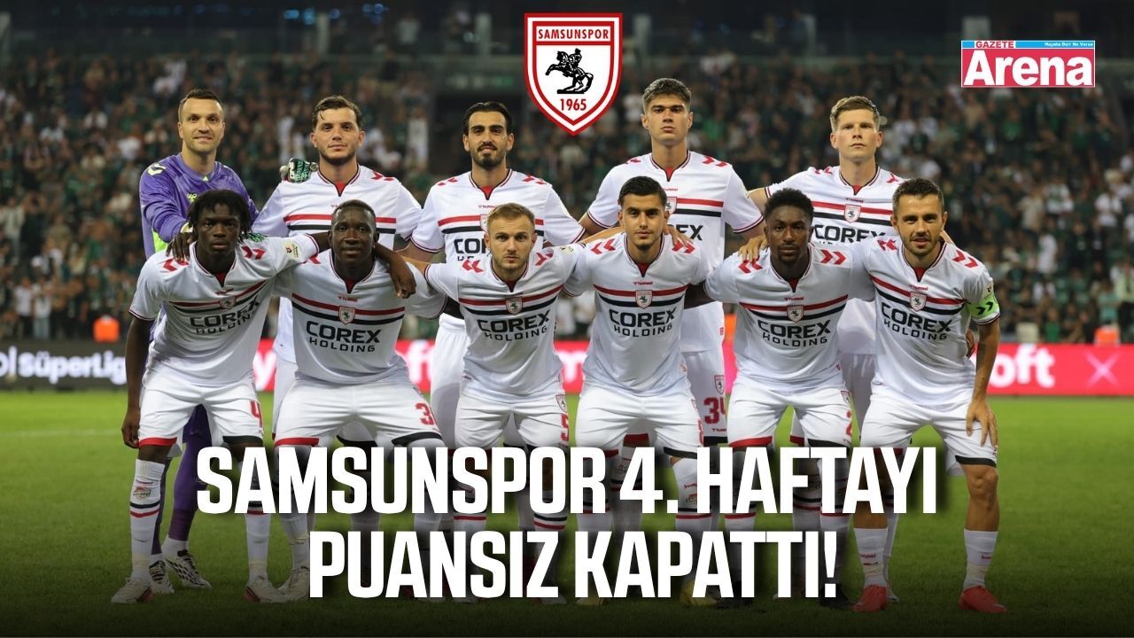 Süper Lig’de 4. hafta tamamlandı: İşte Samsunspor’un yeri