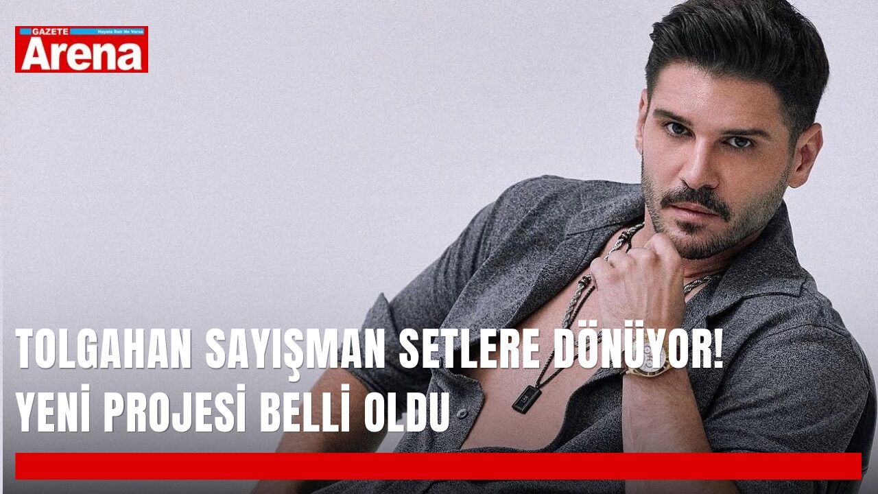 Tolgahan Sayışman setlere dönüyor! Yeni projesi belli oldu