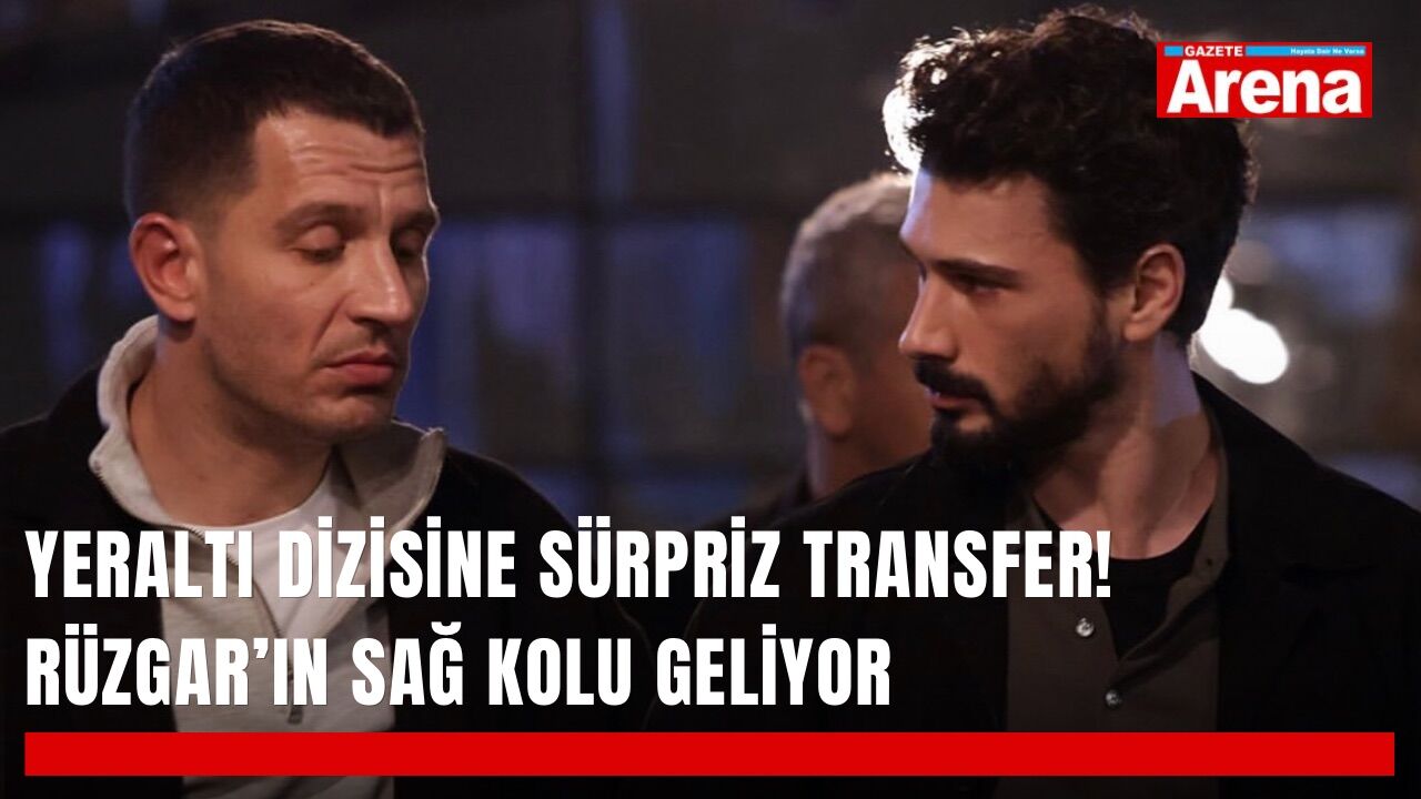 Yeraltı dizisine sürpriz transfer! Rüzgar’ın sağ kolu geliyor