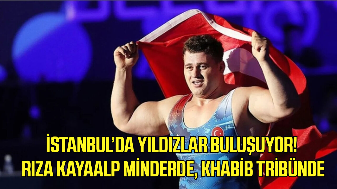 İstanbul’da yıldızlar buluşuyor! Rıza Kayaalp minderde, Khabib tribünde