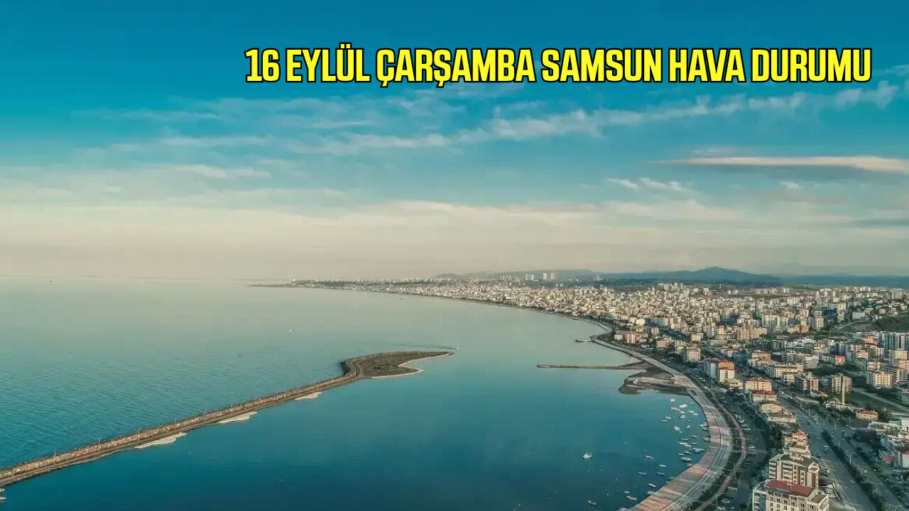 16 Eylül Çarşamba Samsun hava durumu