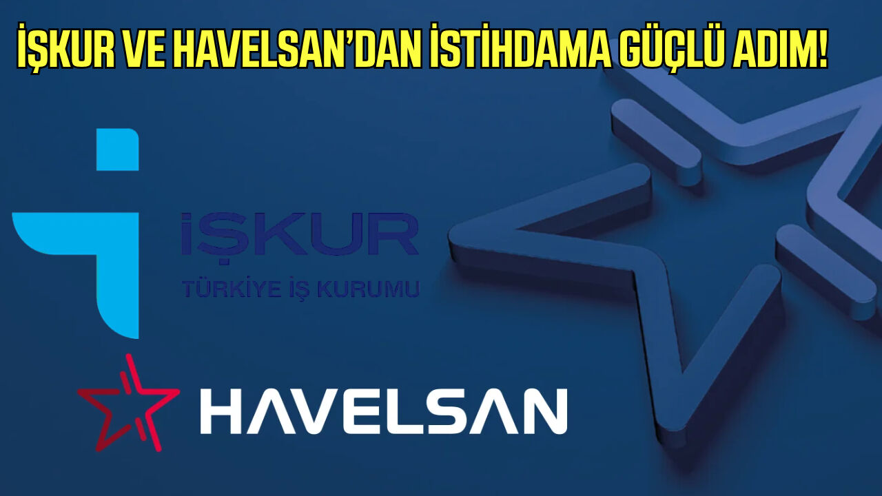 İŞKUR ve HAVELSAN’dan istihdama güçlü adım!