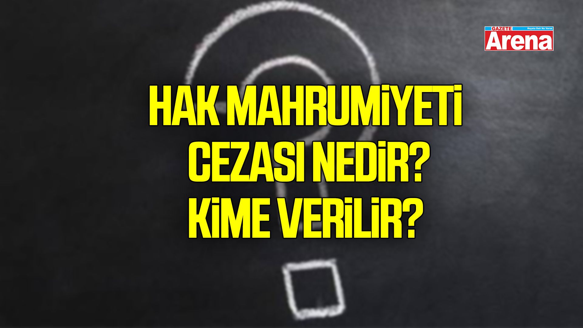 Hak mahrumiyeti cezası nedir, kime verilir?