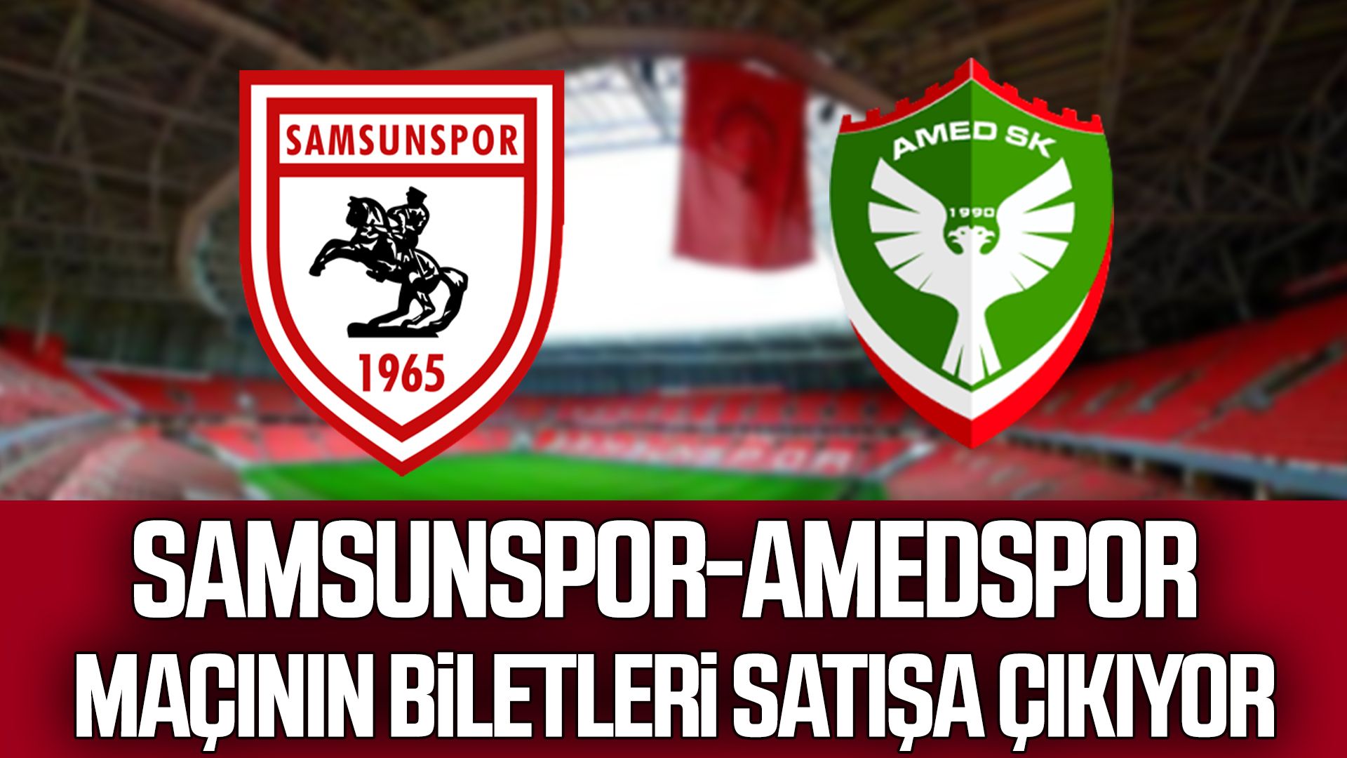 Samsunspor-Amedspor maçının biletleri satışa çıkıyor
