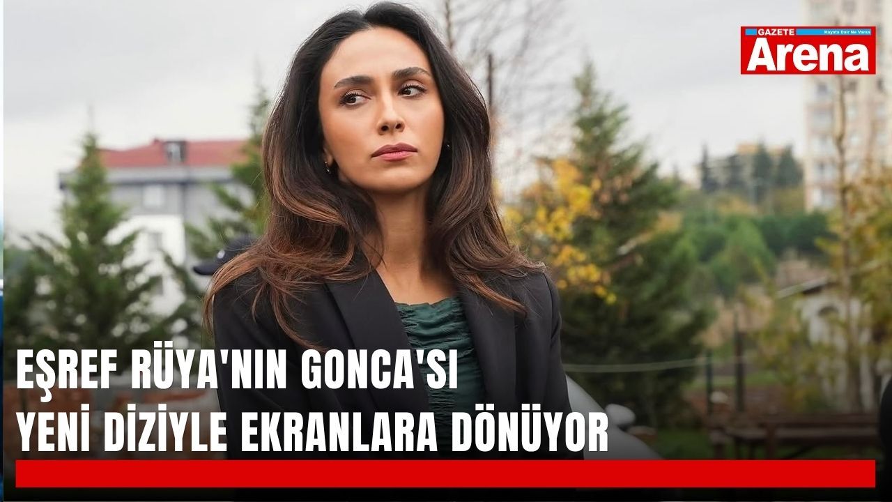Eşref Rüya'nın Gonca'sı yeni diziyle ekranlara dönüyor