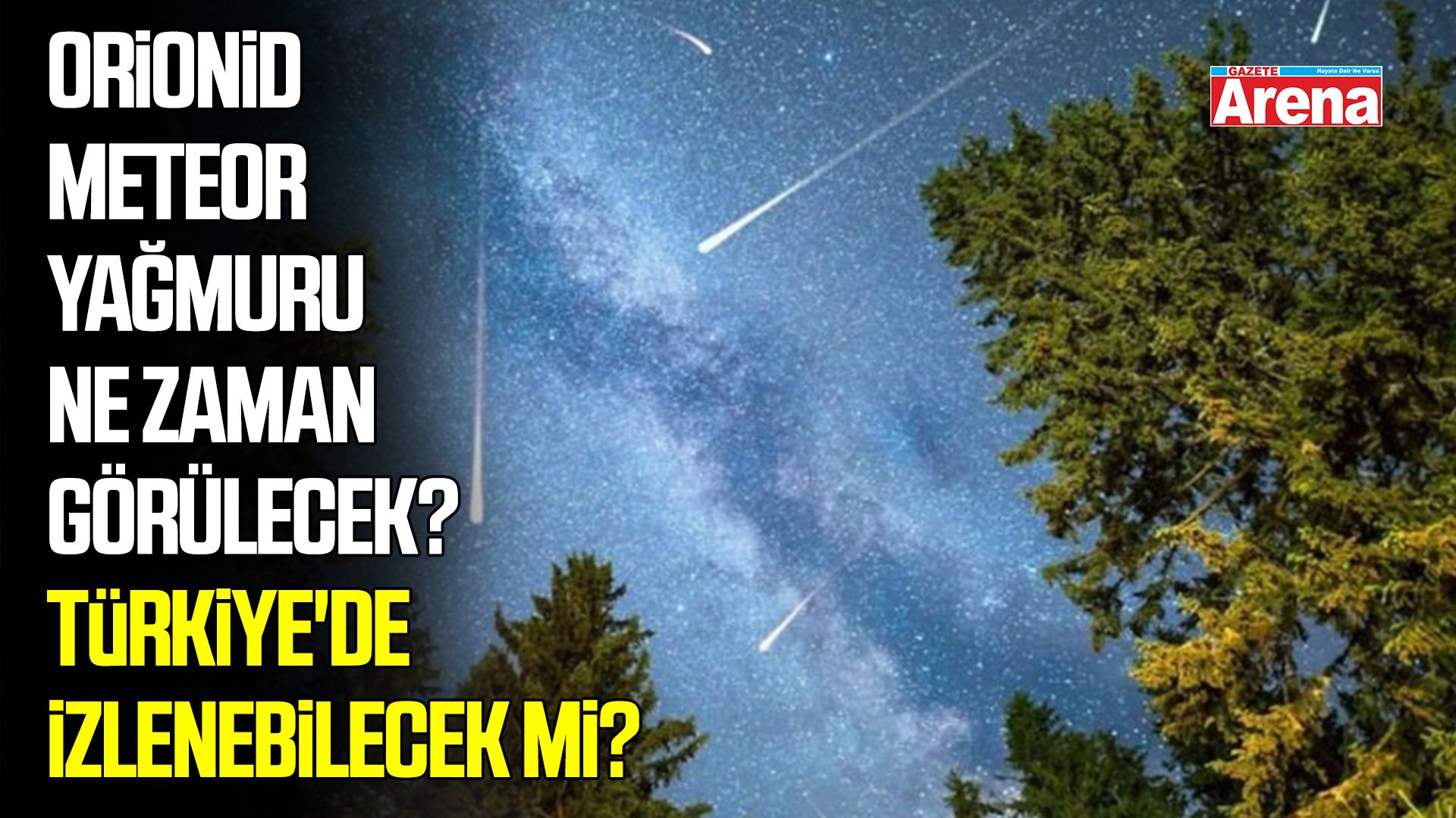 Orionid meteor yağmuru ne zaman görülecek? Türkiye'de izlenebilecek mi?